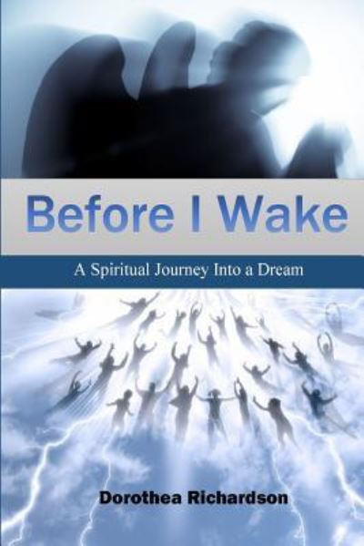 Cover for Dorothea E. Richardson · Before I Wake A Spiritual Journey Into a Dream (Paperback Book) (2015)