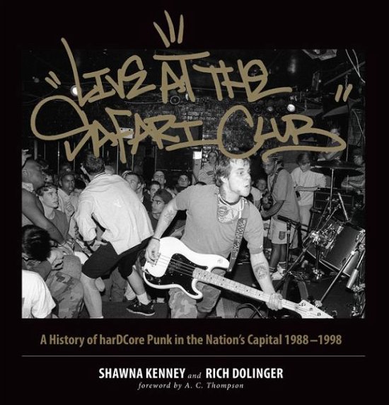Cover for Shawna Kenney · Live at the Safari Club: A History of harDCcore Punk in the Nation's Capital 1988-1998 (Hardcover Book) (2017)