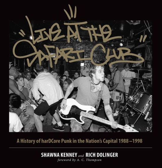 Cover for Shawna Kenney · Live at the Safari Club: A History of harDCcore Punk in the Nation's Capital 1988-1998 (Inbunden Bok) (2017)