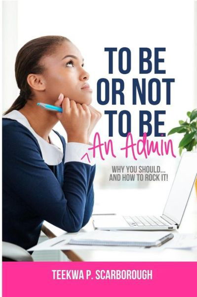 Cover for Teekwa P. Scarborough · To Be or Not To Be An Admin (Paperback Book) (2018)