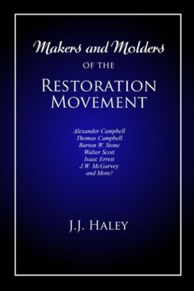 Cover for J J (jesse James) Haley · Makers and Molders of the Restoration Movement (Paperback Book) (2020)