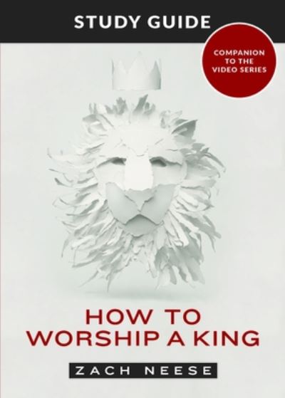 How to Worship a King - Zach Neese - Inne - DAVID C COOK PUBLICATIONS - 9781951227456 - 2021