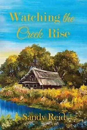 Watching the Creek Rise - Sandy Reid - Books - Liberation's Publishing - 9781951300456 - January 16, 2023