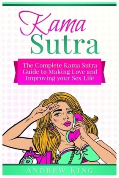 Cover for Andrew King · Kama Sutra: The Complete Kama Sutra Guide to Making Love and Improving Your Sex Life (Paperback Book) (2019)