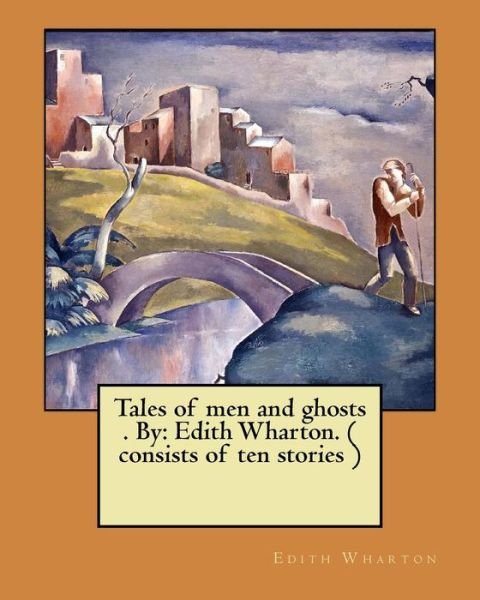 Tales of men and ghosts . By - Edith Wharton - Livros - Createspace Independent Publishing Platf - 9781974435456 - 10 de agosto de 2017