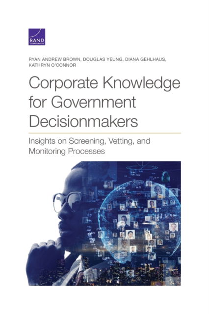 Cover for Ryan Andrew Brown · Corporate Knowledge for Government Decisionmakers: Insights on Screening, Vetting, and Monitoring Processes (Paperback Book) (2021)