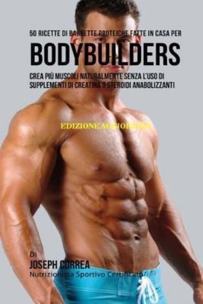 Cover for Correa (Nutrizionista Sportivo Certifica · 50 Ricette Di Barrette Proteiche Fatte In Casa Per Bodybuilders (Paperback Bog) (2018)