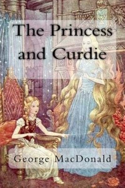 The Princess and Curdie - George MacDonald - Książki - Createspace Independent Publishing Platf - 9781984377456 - 30 stycznia 2018