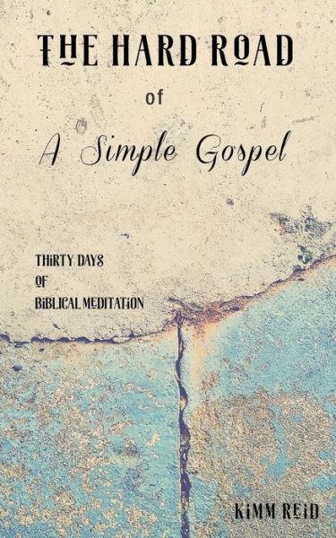 Cover for Kimm Reid · The Hard Road of a Simple Gospel (Paperback Book) (2019)