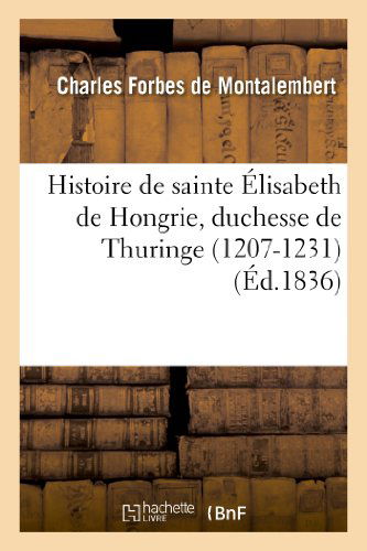 Cover for De Montalembert-c · Histoire De Sainte Elisabeth De Hongrie, Duchesse De Thuringe (1207-1231) (French Edition) (Paperback Book) [French edition] (2013)