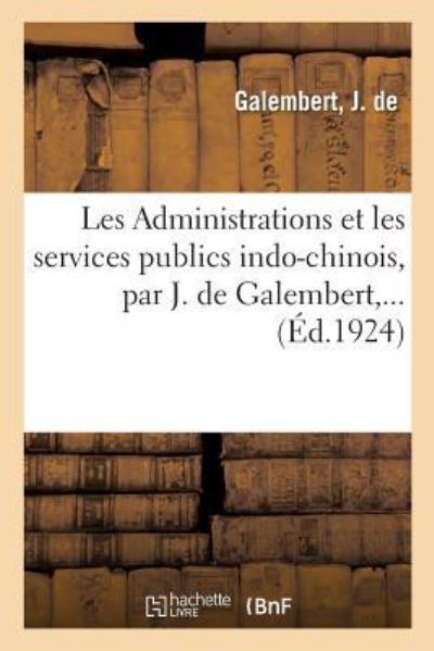 Cover for J de Galembert · Les Administrations Et Les Services Publics Indo-Chinois, Par J. de Galembert, ... (Paperback Book) (2018)