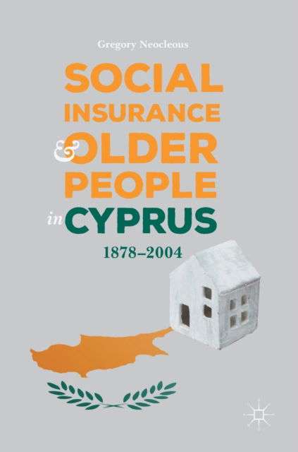 Cover for Gregory Neocleous · Social Insurance and Older People in Cyprus: 1878–2004 (Hardcover Book) [2019 edition] (2019)