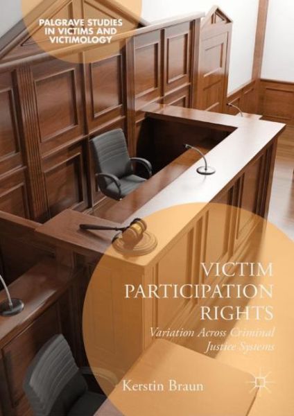 Cover for Kerstin Braun · Victim Participation Rights: Variation Across Criminal Justice Systems - Palgrave Studies in Victims and Victimology (Hardcover Book) [2019 edition] (2019)