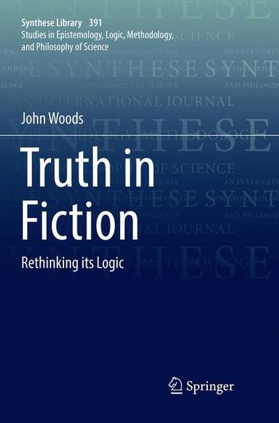 Truth in Fiction: Rethinking its Logic - Synthese Library - John Woods - Livros - Springer Nature Switzerland AG - 9783030102456 - 19 de dezembro de 2018