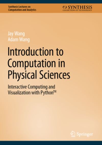 Cover for Jay Wang · Introduction to Computation in Physical Sciences: Interactive Computing and Visualization with Python™ - Synthesis Lectures on Computation and Analytics (Hardcover Book) [1st ed. 2023 edition] (2023)