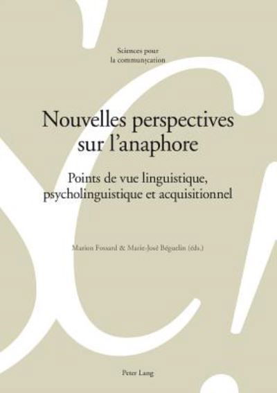 Cover for Nouvelles Perspectives Sur l'Anaphore: Points de Vue Linguistique, Psycholinguistique Et Acquisitionnel - Sciences Pour La Communication (Paperback Book) (2014)