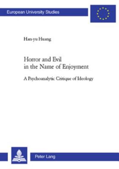 Cover for Han-Yu Huang · Horror and Evil in the Name of Enjoyment: A Psychoanalytic Critique of Ideology (Paperback Book) (2007)