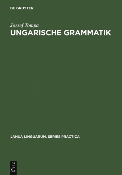 Cover for Jozsef Tompa · Ungarische Grammatik (Janua Linguarum. Series Practica) (German Edition) (Hardcover Book) [German edition] (1968)
