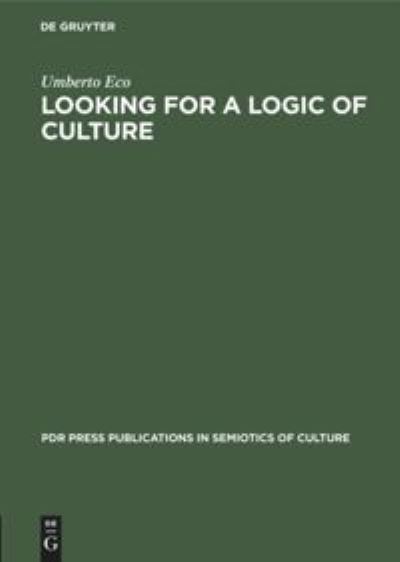 Looking for a Logic of Culture - Umberto Eco - Livros - De Gruyter - 9783112327456 - 31 de dezembro de 1975