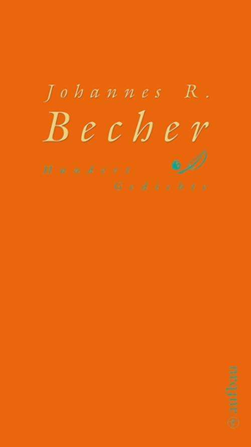 Hundert Gedichte - Johannes R. Becher - Books - Aufbau Verlage GmbH - 9783351032456 - September 30, 2008