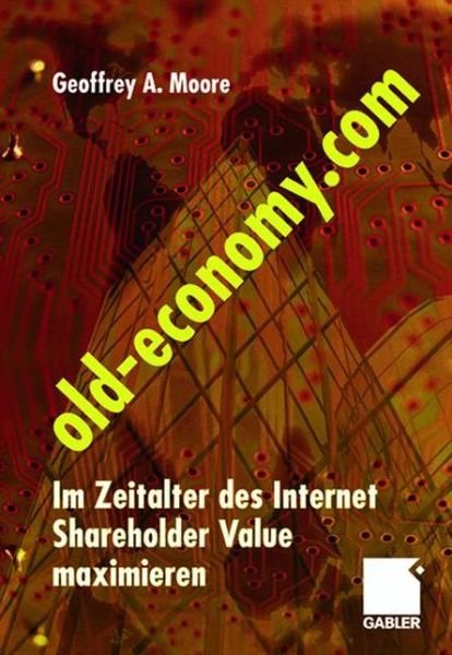 Cover for Geoffrey A. Moore · Old-Economy.com: Im Zeitalter des Internet Shareholder Value maximieren (Innbunden bok) (2001)
