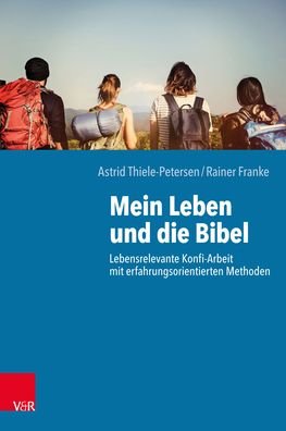 Cover for Astrid Thiele-Petersen · Mein Leben und die Bibel: Lebensrelevante Konfi-Arbeit mit erfahrungsorientierten Methoden (Paperback Book) (2019)