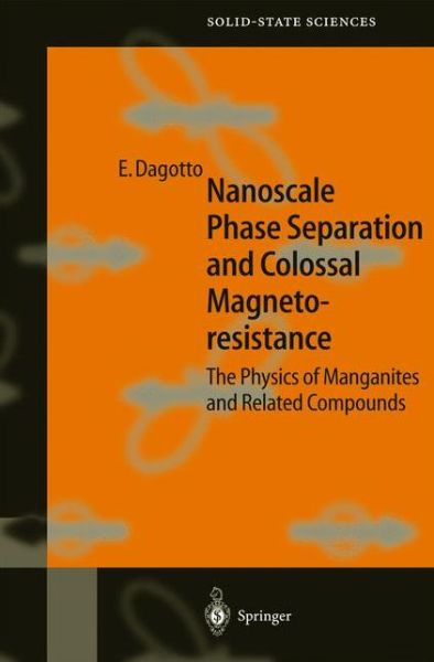 Cover for Elbio R. A. Dagotto · Nanoscale Phase Separation and Colossal Magnetoresistance: the Physics of Manganites and Related Compounds - Springer Series in Solid-state Sciences (Hardcover Book) (2002)