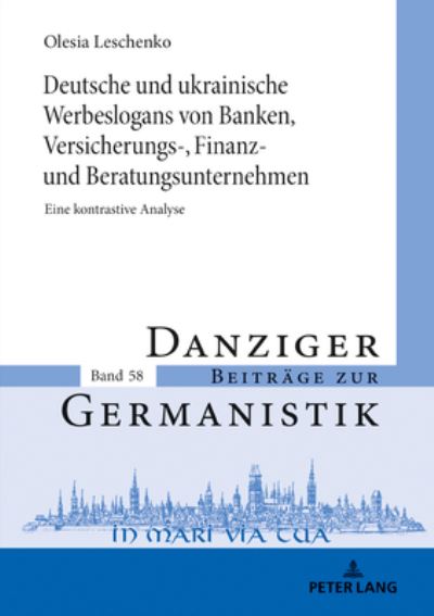 Cover for Olesia Leschenko · Deutsche Und Ukrainische Werbeslogans Von Banken, Versicherungs-, Finanz Und Beratungsunternehmen: Eine Kontrastive Analyse - Danziger Beitraege Zur Germanistik (Gebundenes Buch) (2019)