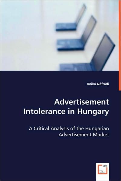 Cover for Anikó Náfrádi · Advertisement Intolerance in Hungary: a Critical Analysis of the Hungarian Advertisement Market (Paperback Book) (2008)