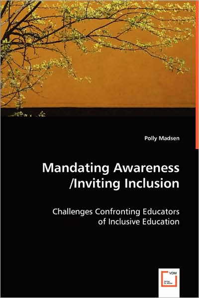 Mandating Awareness / Inviting Inclusion: Challenges Confronting Educators of Inclusive Education - Polly Madsen - Books - VDM Verlag - 9783639037456 - July 17, 2008