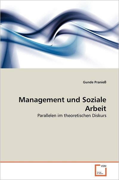 Cover for Gunde Pranieß · Management Und Soziale Arbeit: Parallelen Im Theoretischen Diskurs (Pocketbok) [German edition] (2011)