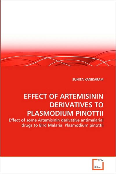 Cover for Sunita Kanikaram · Effect of Artemisinin Derivatives to Plasmodium Pinottii: Effect of Some Artemisinin Derivative Antimalarial Drugs to Bird Malaria, Plasmodium Pinottii (Pocketbok) (2010)