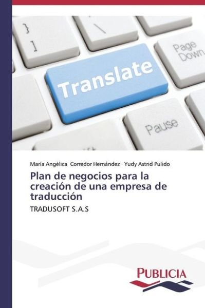 Cover for Yudy  Astrid Pulido · Plan De Negocios Para La Creación De Una Empresa De Traducción: Tradusoft S.a.s (Paperback Book) [Spanish edition] (2014)