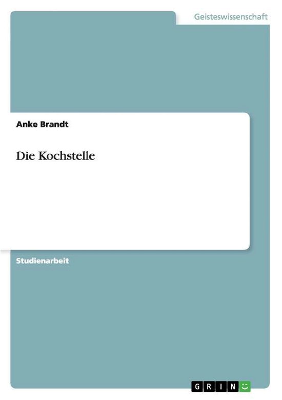 Die Kochstelle - Brandt - Books - GRIN Verlag - 9783640930456 - June 3, 2011