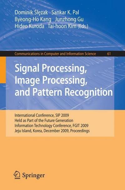 Cover for Dominik Slezak · Signal Processing, Image Processing and Pattern Recognition,: International Conference, SIP 2009, Held as Part of the Future Generation Information Technology Conference, FGIT 2009, Jeju Island, Korea, December 10-12, 2009. Proceedings - Communications in (Taschenbuch) [2010 edition] (2009)