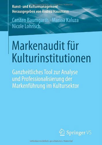 Cover for Carsten Baumgarth · Markenaudit Fur Kulturinstitutionen: Ganzheitliches Tool Zur Analyse Und Professionalisierung Der Markenfuhrung Im Kultursektor - Kunst- Und Kulturmanagement (Taschenbuch) [2014 edition] (2013)