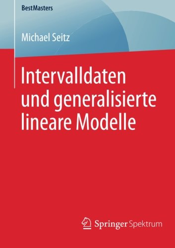 Cover for Michael Seitz · Intervalldaten Und Generalisierte Lineare Modelle - Bestmasters (Paperback Book) [2015 edition] (2015)