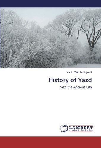Cover for Yahia Zare Mehrjerdi · History of Yazd: Yazd the Ancient City (Taschenbuch) (2012)