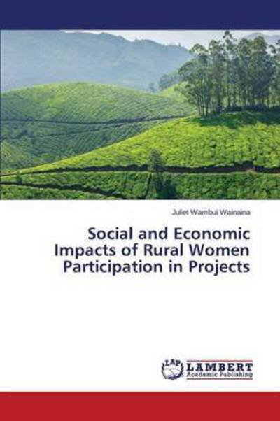 Cover for Wambui Wainaina Juliet · Social and Economic Impacts of Rural Women Participation in Projects (Pocketbok) (2015)