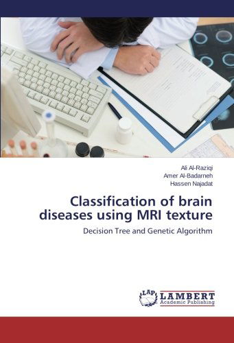 Hassen Najadat · Classification of Brain Diseases Using Mri Texture: Decision Tree and Genetic Algorithm (Paperback Book) (2015)
