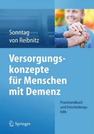 Katja Sonntag · Versorgungskonzepte Fur Menschen Mit Demenz: Praxishandbuch Und Entscheidungshilfe (Paperback Book) [2014 edition] (2014)