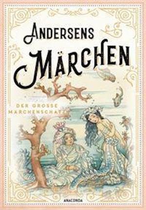 Andersens Märchen - Hans Christian Andersen - Böcker - Anaconda Verlag - 9783730611456 - 5 oktober 2022