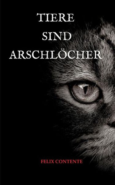 Cover for Contente · Tiere sind Arschlöcher (Book) (2017)