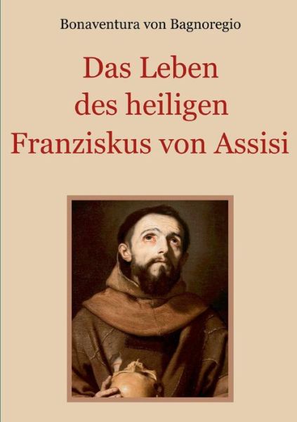 Cover for Bonaventura Von Bagnoregio · Das Leben des heiligen Franziskus von Assisi (Paperback Book) (2019)