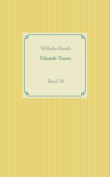 Eduards Traum: Band 76 - Wilhelm Busch - Bøker - Books on Demand - 9783751922456 - 14. mai 2020