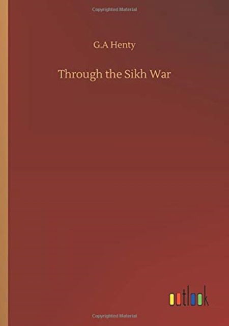 Through the Sikh War - G A Henty - Boeken - Outlook Verlag - 9783752350456 - 22 juli 2020