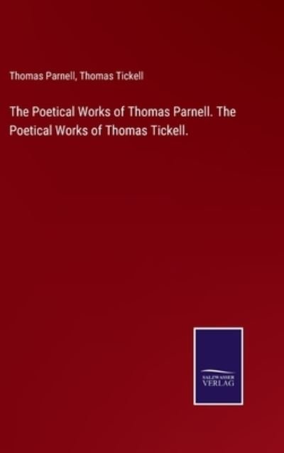 Cover for Thomas Parnell · The Poetical Works of Thomas Parnell. The Poetical Works of Thomas Tickell. (Inbunden Bok) (2022)