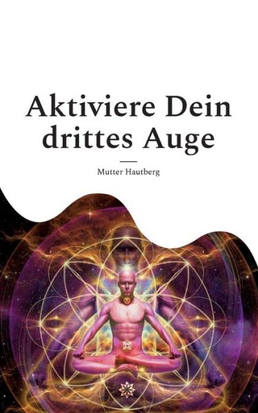 Cover for Mutter Hautberg · Aktiviere Dein drittes Auge (Taschenbuch) (2022)