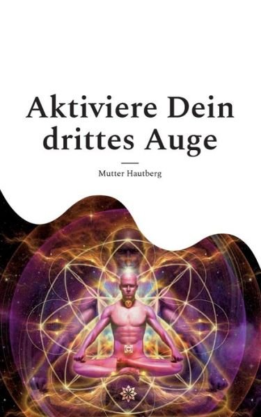 Cover for Mutter Hautberg · Aktiviere Dein drittes Auge (Paperback Bog) (2022)