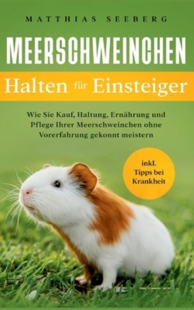 Cover for Matthias Seeberg · Meerschweinchen halten für Einsteiger (Paperback Book) (2022)